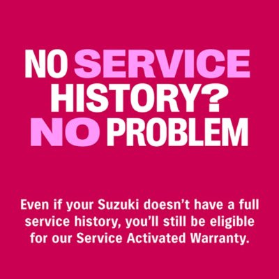 No service history? No problem. Details Suzuki warranty eligibility.